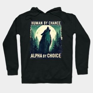 Human By Chance Alpha By Choice Hoodie